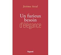 Un furieux besoin d'élégance Comme rempart chaos du monde - Jérôme Attal - Fayard - broché - Témoignage