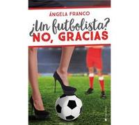 ¿Un Futbolista? No, Gracias - [Livre en VO] Franco, Ángela (Auteur)