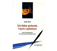 Un Futur Présent, L'après-Capitalisme - Un Essai D'interprétation Du Mouvement Historique Actuel