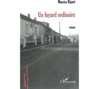 Un fuyard ordinaire Roman - Maurice Riguet - L'harmattan - broché - Roman