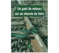Un gant de velours sur un chemin de faire - Therez Loquais - Le Lys Bleu - broché - Roman