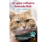 Un gato callejero llamado Bob: Cómo un hombre y su gato encontraron esperanza en las calles