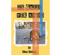 UN GATTO PER AMICO: Dedicato Ai Nostri Gatti e a Tutti i Gatti Dei Nostri Amici