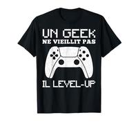 Un Geek Ne Vieillit Pas Il Level Up Cadeau Drôle Pour Gamer T-Shirt