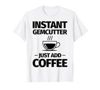 Un Gemcutter instantané, il Suffit d'ajouter du café T-Shirt