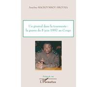 Un général dans la tourmente: la guerre du 5 juin 1997 au Congo Anselme Mackoumbou-Nkouka (Auteur)
