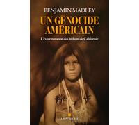 Un génocide américain L’extermination des Indiens de Californie - Benjamin Madley - Albin Michel - ebook (ePub) - Essai