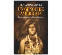Un Génocide Américain - L'extermination Des Indiens De Californie
