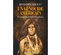 Un génocide américain L'extermination des Indiens de Californie - Benjamin Madley - Albin Michel - broché - Essai