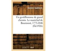 Un gentilhomme de grand chemin. Le maréchal de Bourmont, 1773-1846 (Éd.1926)