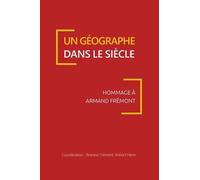 Un Géographe Dans Le Siècle - Hommage À Armand Frémont