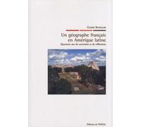 Un Géographe Français En Amérique Latine - Quarante Ans De Souvenirs Et De Réflexions