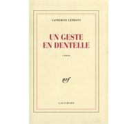 Un geste en dentelle - Catherine Lépront - Gallimard - broché - Livre