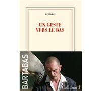 Un geste vers le bas Bartabas (Auteur)
