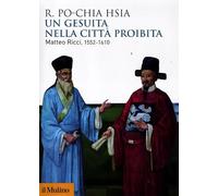 Un gesuita nella città proibita. Matteo Ricci, 1552-1610