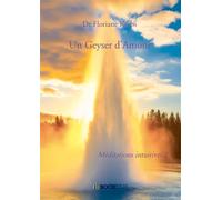 Un Geyser d'Amour Méditations intuitives 2 - Dr Floriane Krebs - Bookelis - broché - Guide