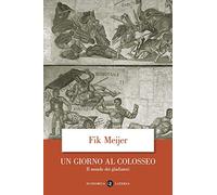 Un giorno al Colosseo. Il mondo dei gladiatori