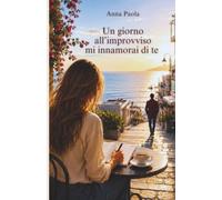 UN GIORNO ALL'IMPROVVISO MI INNAMORAI DI TE