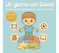 Un giorno con David - Storie di apprendimento e divertimento: Un libro per bambini splendidamente illustrato sulle routine, l’autonomia e il ... i bambini autistici o con bisogni speciali.