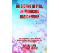 UN GIORNO DI VITA, UN MIRACOLO RAGIONEVOLE: Dovremmo proiettare i nostri pensieri e considerare di aggrapparci alla sicurezza, alla speranza e all'amore infinito.