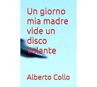 Un giorno mia madre vide un disco volante