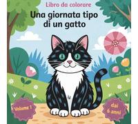 Un giorno nella vita di un gatto - Volume 1: Libro da colorare con gatti per bambini da 6 anni | 50+ disegni | linee spesse | retro nero | motricità fine e creatività