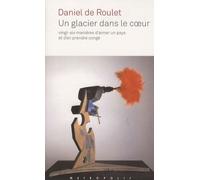 Un Glacier Dans Le Coeur - Vingt-Six Manières D'aimer Un Pays Et D'en Prendre Congé