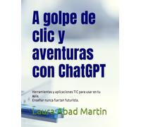 Un golpe de clic y aventuras con ChatGPT: Herramientas y aplicaciones TIC para usar en tu aula