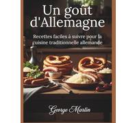 Un goût d'Allemagne: Recettes faciles à suivre pour la cuisine traditionnelle allemande