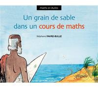 Un grain de sable dans le cours de maths - Stéphane Favre-Bulle - Ellipses - broché - Essai