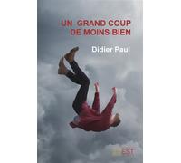 Un grand coup de moins bien - Paul Didier - Banlieue Est Eds - broché - Roman