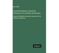 Un grand feudataire, Renaud de Dammartin et la coalition de Bouvines: Un grand feudataire, Renaud de Dammartin et la coalition de Bouvines