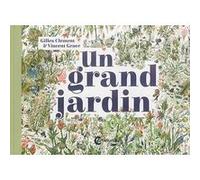 Un grand jardin Vincent Gravé (Auteur), Gilles Clément (Auteur)