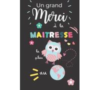 Un grand merci à la maîtresse la plus chouette au Monde: carnet de notes original pour remercier et rendre hommage à son institutrice (maternelle et ... parfait pour la fin de l'année scolaire.