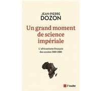 Un grand moment de science impériale Jean-Pierre Dozon (Auteur)
