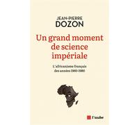 Un grand moment de science impériale - Jean-Pierre Dozon - L'aube Eds De - broché - Essai