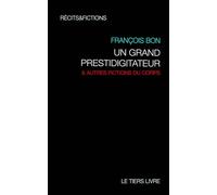 Un grand prestidigitateur: & autres fictions du corps