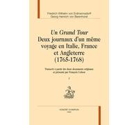 Un Grand Tour, Deux Journaux D'un Même Voyage En Italie, France Et Angleterre (1765-1768) - Transcrit À Partir Des Deux Documents Originaux Et Présenté Par François Colson