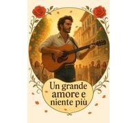Un Grande Amore E Niente Più -: "Una Storia Di Amore, Silenzio E Rinascita" (Italian Edition)