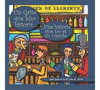 Un Grito Que Hizo Historia... Una Historia Que No Es Un Cuento: Â¿Quã© Pasã³ El 20 De Julio De 1810?