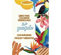 Un Guayabo: Libro para Colorear Venezolano. Con imágenes fáciles y vibrantes. Para todas las edades. Regalo para familia y amigos criollos...