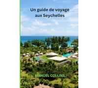 Un guide de voyage aux Seychelles: Un voyage à travers l'île paradisiaque