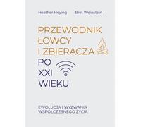 Un guide du chasseur-cueilleur pour le 21e siècle. E - Heather Heying, Bret Weinstein (Literatur auf Polnisch)