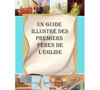 Un Guide Illustré des Premiers Pères de l'Église