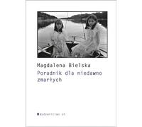 Un guide pour les personnes récemment décédées - Magdalena Bielska (Literatur, Poesie auf Polnisch)