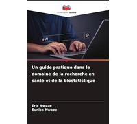 Un guide pratique dans le domaine de la recherche en santé et de la biostatistique