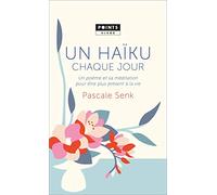 Un haïku chaque jour: Un poème et sa méditation pour être plus présent à la vie