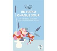 Un haïku chaque jour Un poème et sa méditation pour être plus présent à la vie - Pascale Senk - Points - Poche - Poésie