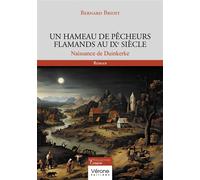 Un hameau de pêcheurs flamands au IXe siècle Naissance de Duinkerke - Bernard Brioit - Verone Eds - broché - Roman