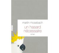Un hasard nécessaire Roman - traduit de l'allemand par Frédérique Laurent - Martin Mosebach - Grasset - broché - Roman